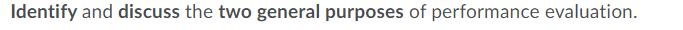Identify and discuss the two general purposes of performance evaluation.
