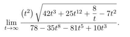 lim
t→∞
8
(t²) 4213 +25t¹2 +
V
t
7835t881t5
+ 10t³
7t²