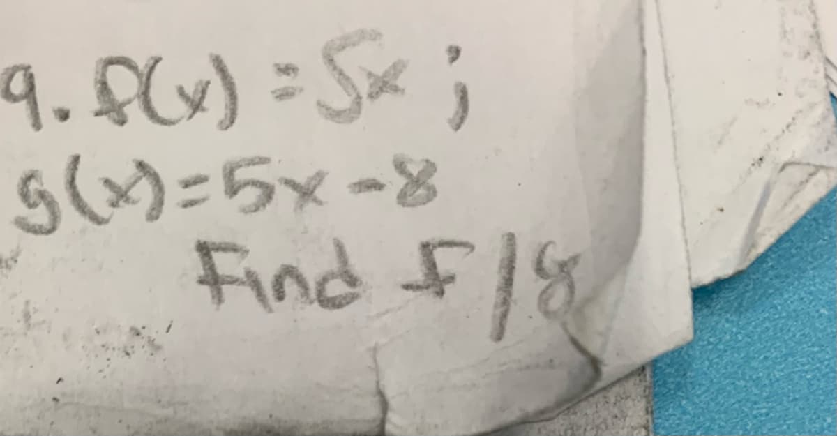 9.f6) = Sx ;
g)=5x-8
Find
