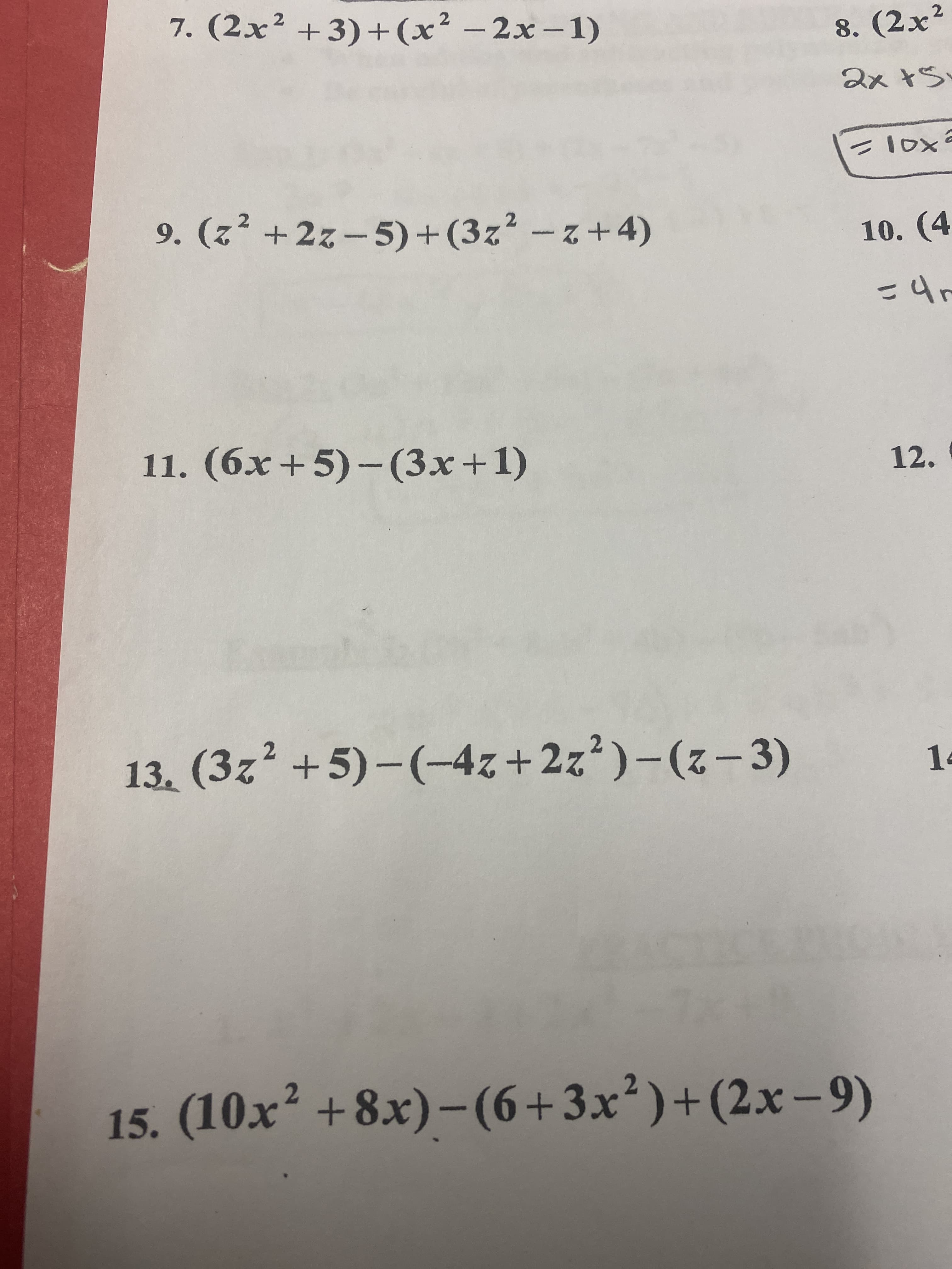 7. (2x² +3)+ (x² – 2x –1)
8. (2x²
いt x8
9. (z² + 2z-5)+ (3z? - z+4)
10. (4
11. (6x+5)-(3x+1)
12.
13. (3z² +5)–(-4z+2z')-(z-3)
14
15. (10x² +8x)–(6+3x²)+(2x-9)
