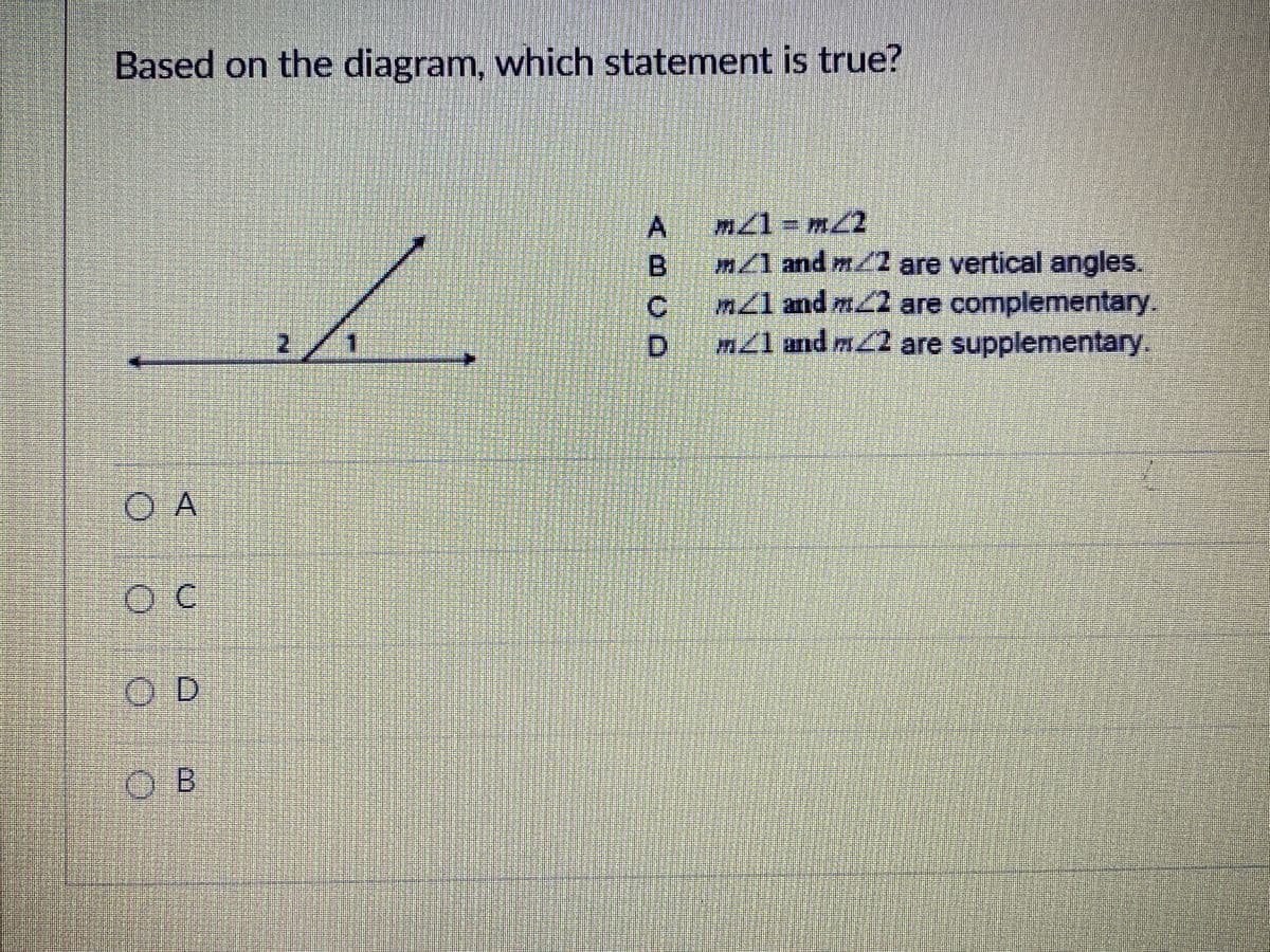 Based on the diagram, which statement is true?
A m1-m22
B m/1 and m/2 are vertical angles.
Cm21 and m22 are complementary.
m21 and m22 are supplementary.
1.
D.
O A
OD
OB
