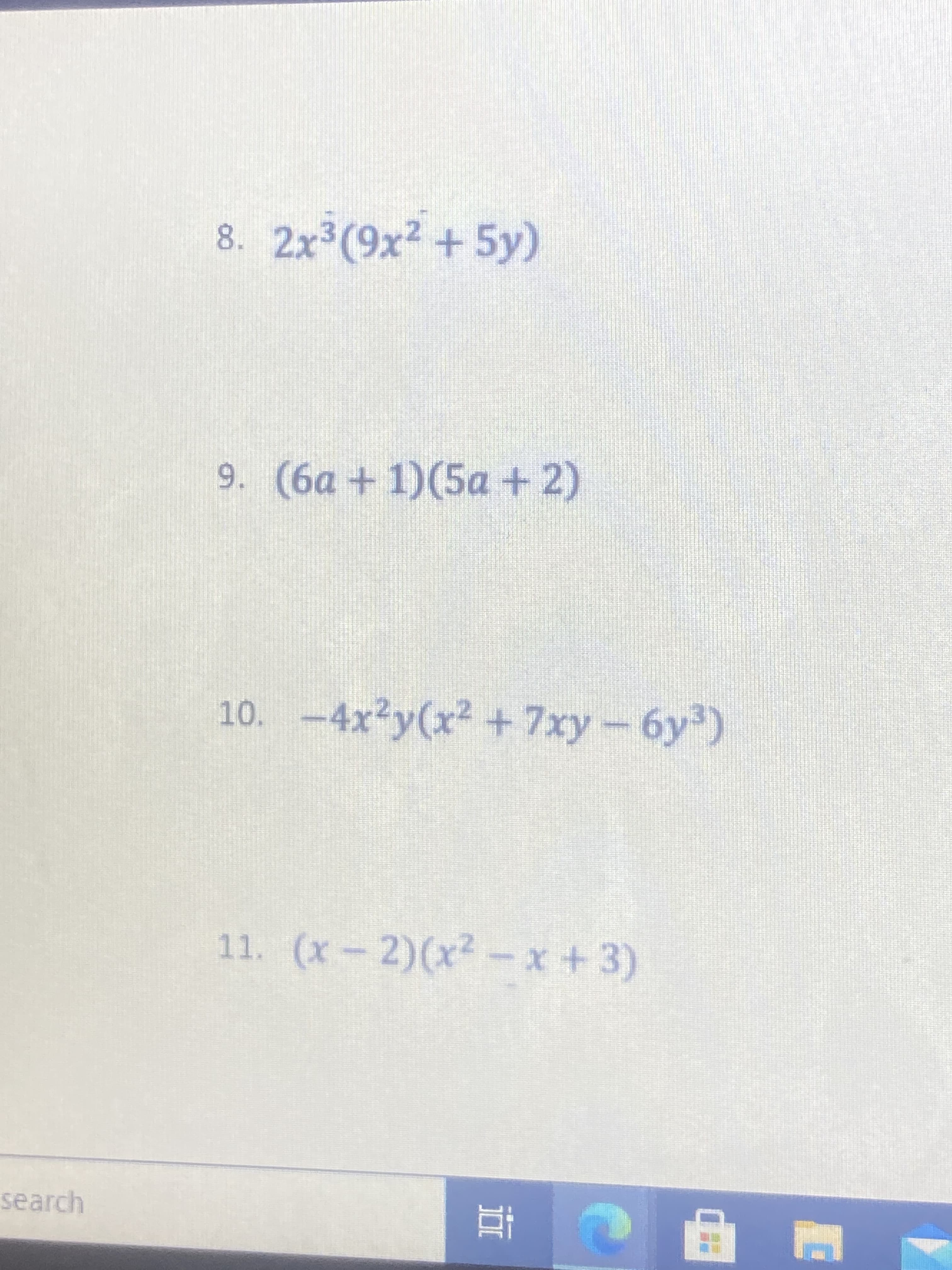 DI
8. 2x3(9x2 +5y)
9. (6a+1)(5a+2)
10. -4x²y(x² +7xy-6y)
11. (x-2)(x²
search
