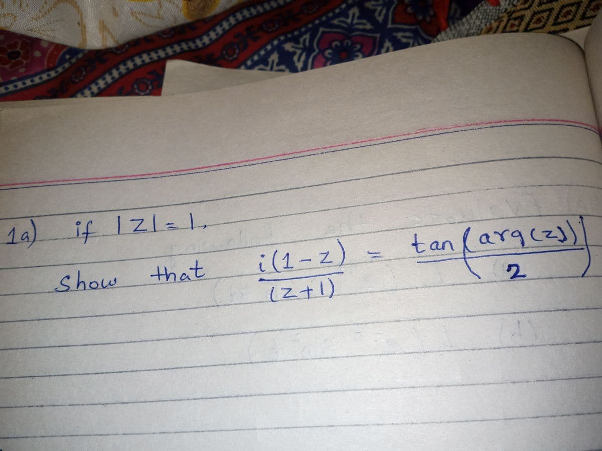 14)
if Iz1=1,
Show
that
7.
i(1-z
tan(argcz))
(Z+l)
