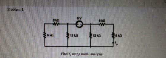 Problem 1.
6 kl
ww
kn
12 k
6 kn
www
12 k
Find lo using nodal analysis.
60