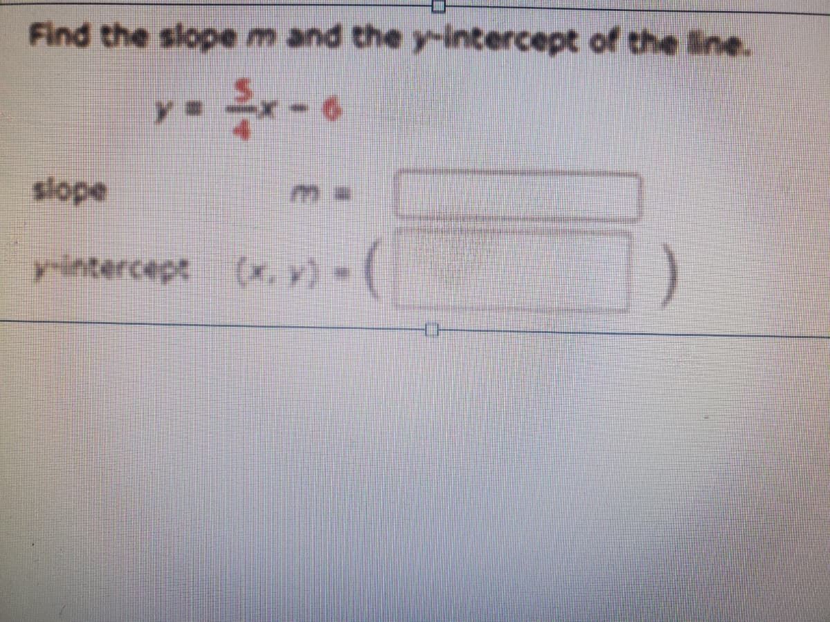 Find the slope m and the y-intercept of the line.
slope
yintercept (x.Y)-
