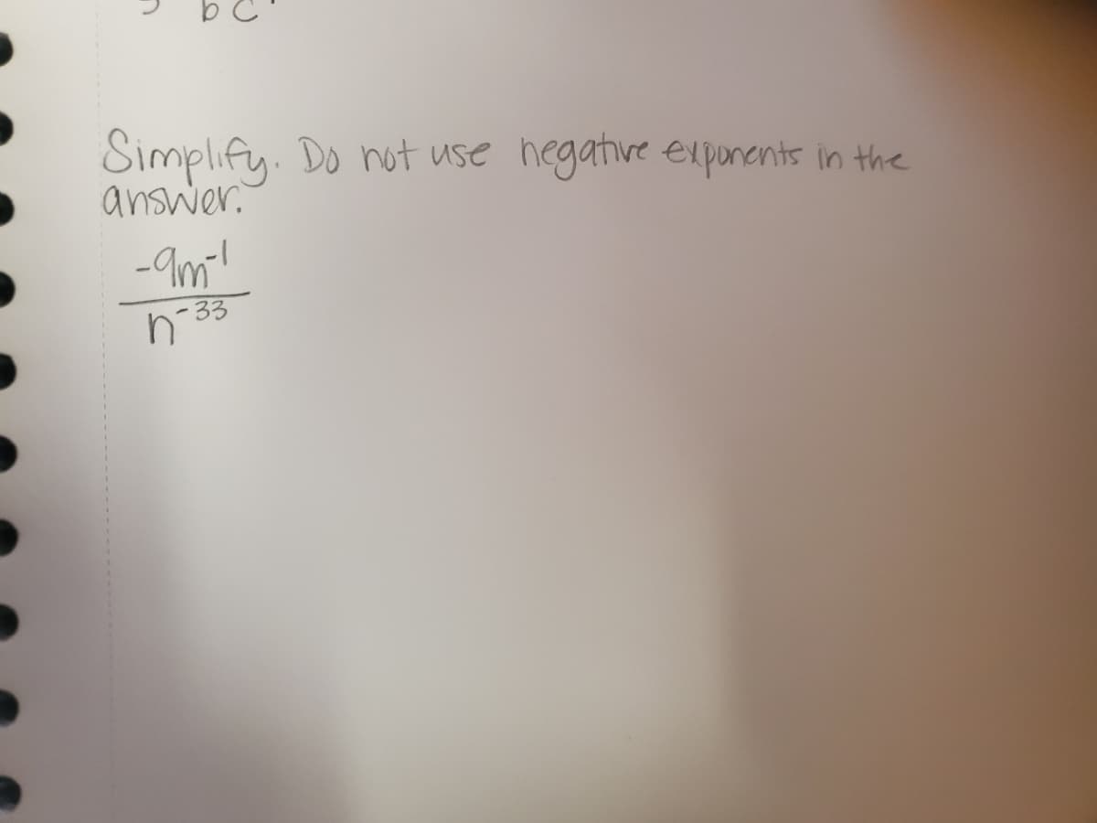 Simplify. Do not use
answer.
hegative exponents in the
-Im!
h-33

