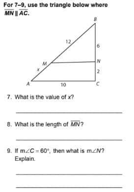 For 7-9, use the triangle below where
MN || AC.
2
10
7. What is the value of x?
8. What is the length of MN?
9. If m2C=60°, then what is mZN?
Explain.
