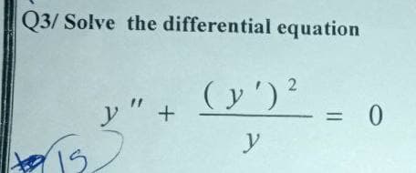 Q3/ Solve the differential equation
IS
y" +
2
(y') ²
y
= 0