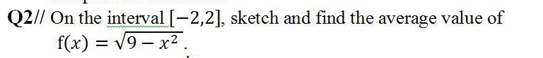 On the interval[-2,2], sketch and find the average value of
f(x) = V9 – x2.
%3D
