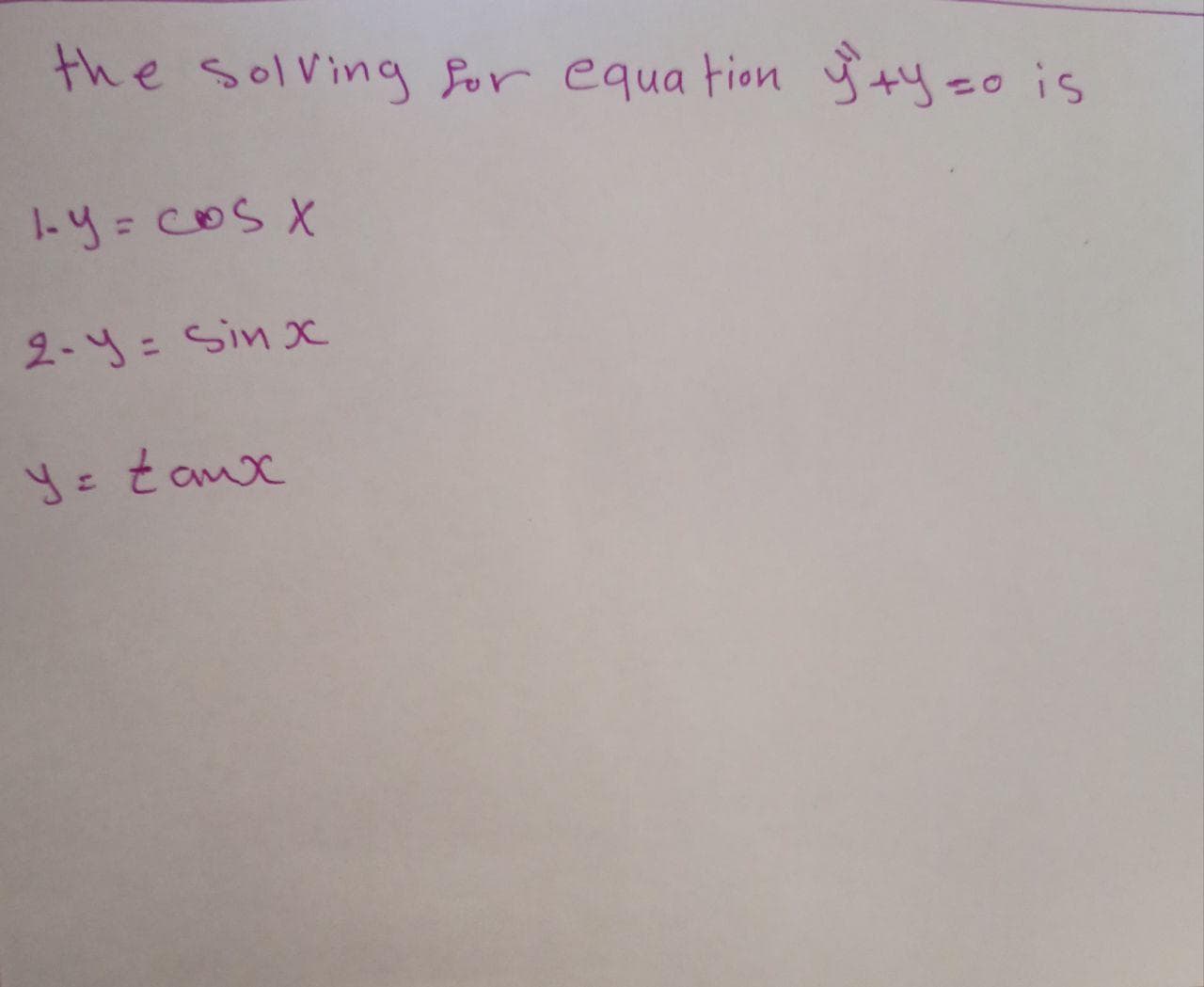 the solving for equa tion ty=o is
1-y= COSX
%3D
2-y= Sin x
%3D
y= tax
