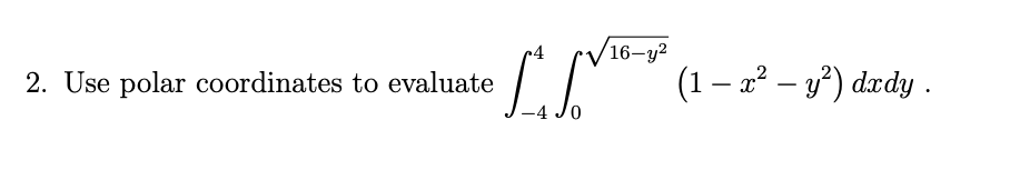 2. Use polar coordinates to evaluate
16-y²
LS (1 − g _ y) dardy .
-4