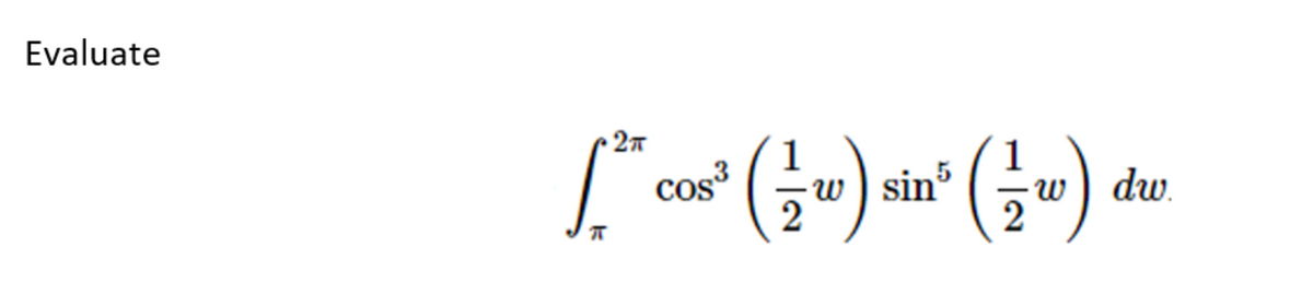 Evaluate
2π
L. CO² (1) sin² (1) du
5
w
dw
π