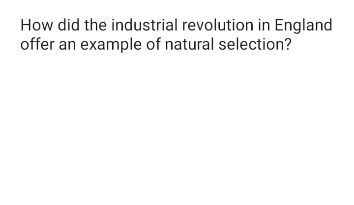 How did the industrial revolution in England
offer an example of natural selection?
