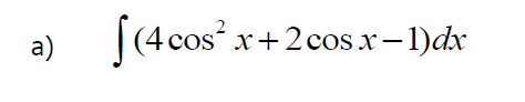 (4 cos
".
x+2 cos x- 1)dx
a)

