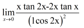 x tan 2x-2x tan x
lim
(1cos 2x)²
x→0
