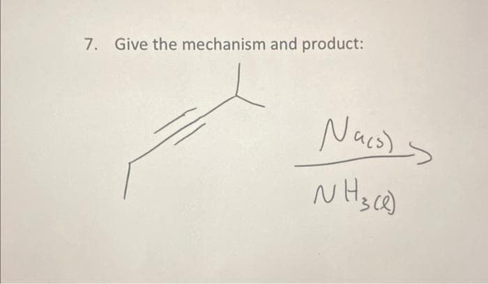 7. Give the mechanism and product:
Nacs)
NH3(e)