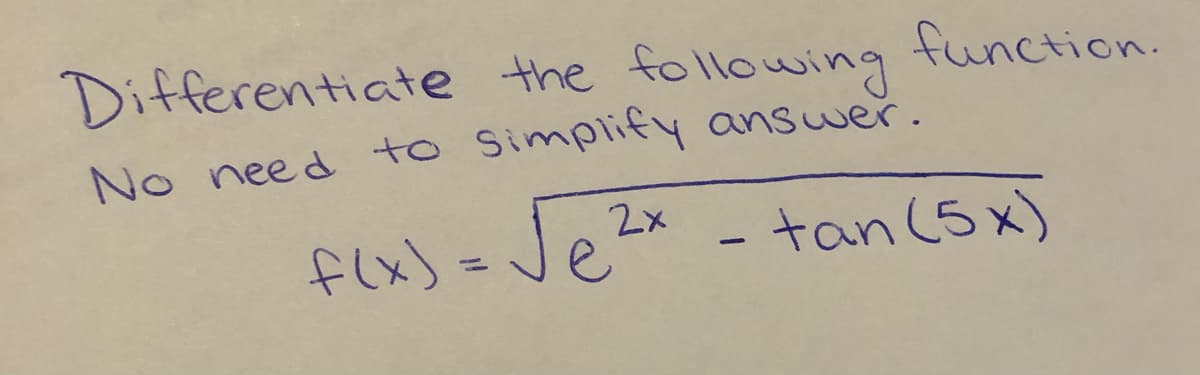 Differentiate the following
function.
No need to Simplify answer.
flx) = Je Zx
-Jez* -
-tan(5x)
