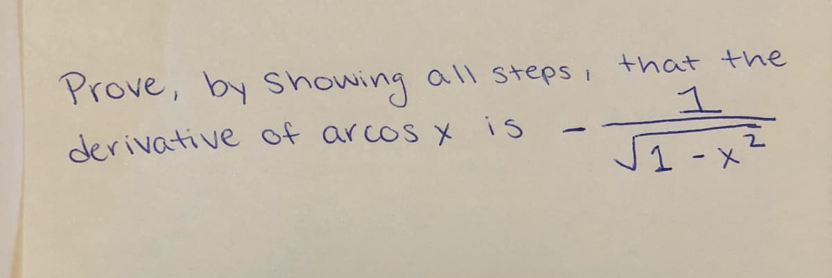 Prove, by Showing all steps i
that the
1.
derivative of arcos x is
1-メ
