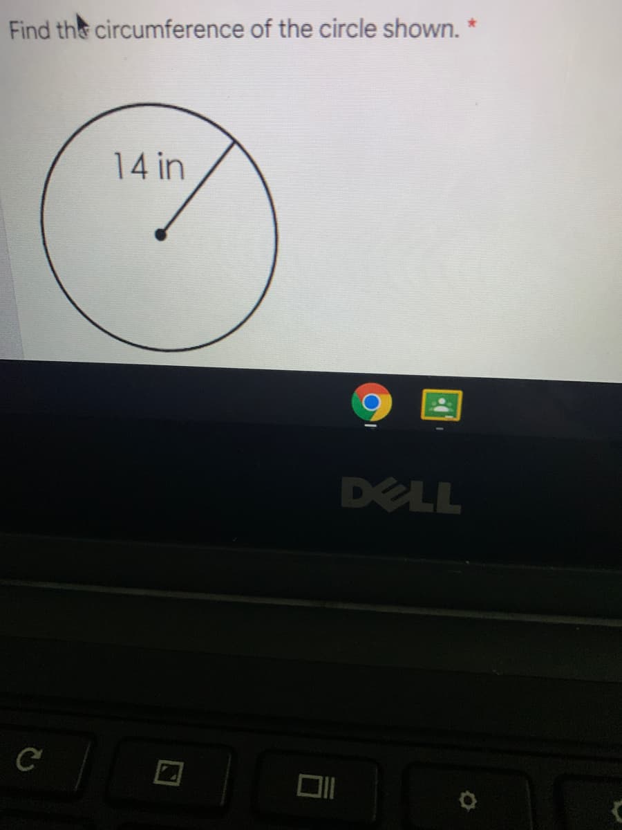 Find the circumference of the circle shown.
14 in
DELL
