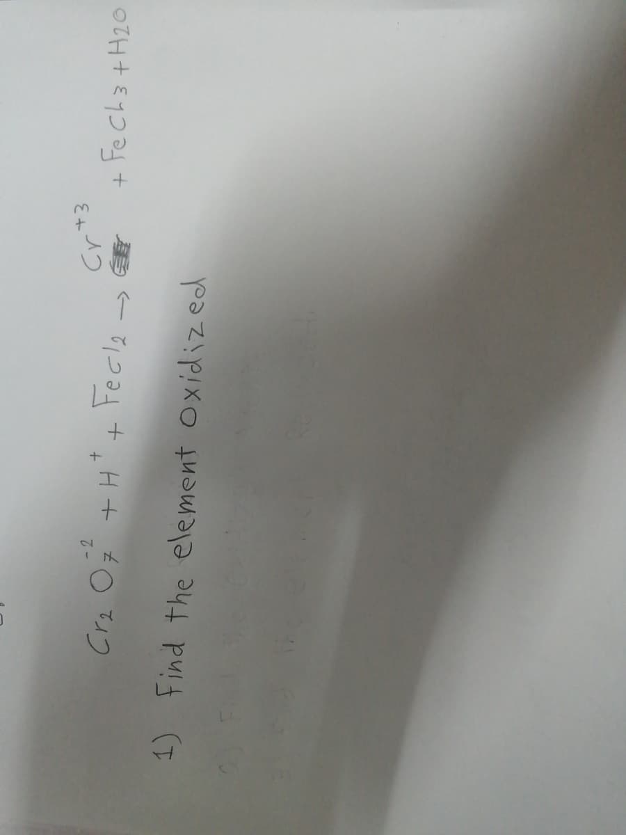 -2
Cra O
+H"+ Fecla し
+ Fe ch3 +H2o
1) Find the element oxidized
