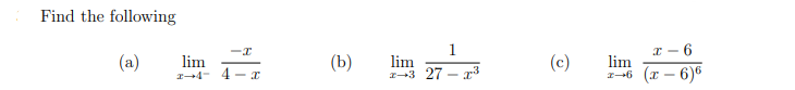 Find the following
1
6
(a)
lim
(b)
lim
1-3 27 - r3
(c)
lim
-6 (x – 6)6
