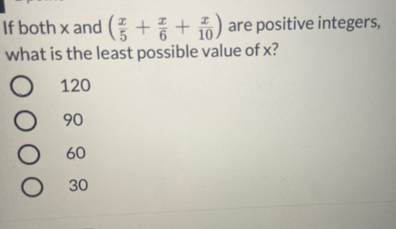 If both x and ( ++ ) are positive integers,
what is the least possible value of x?
10
120
90
60
30
O 000
