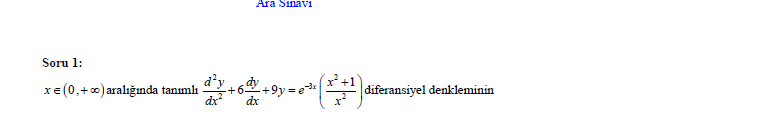 Ara Sinavi
Soru 1:
d'y
+6+9y = e
dx
+1°
diferansiyel denkleminin.
xe (0,+0) aralığında tanımlı

