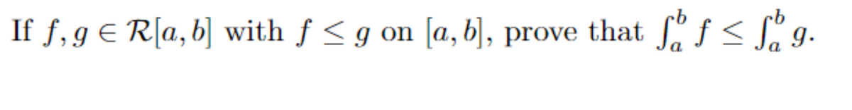 If f, g € R[a, b] with f < g on [a, b], prove that f< S, 9.
