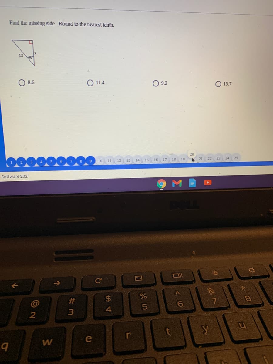 Find the missing side. Round to the nearest tenth.
12
8.6
11.4
9.2
15.7
10
11
12
13 14 15 16 17
18
19
21
22
23 24 25
Software 2021
DOLL
#
$4
8.
6.
7
4
W
e
5
个
