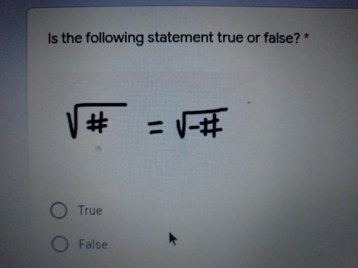 Is the following statement true or false? *
%3D
True
False
%23
