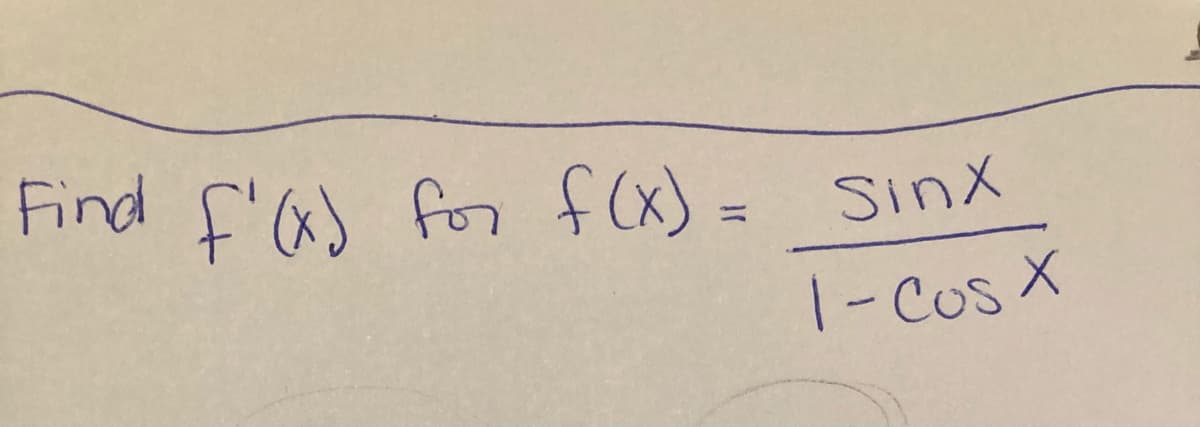 Find f'a) for f(x)= Sinx
%3D
1- Cos X

