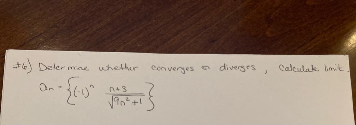 #6) Deter mine
whether
converges
diverges, Calculatk limit
an
n+3
