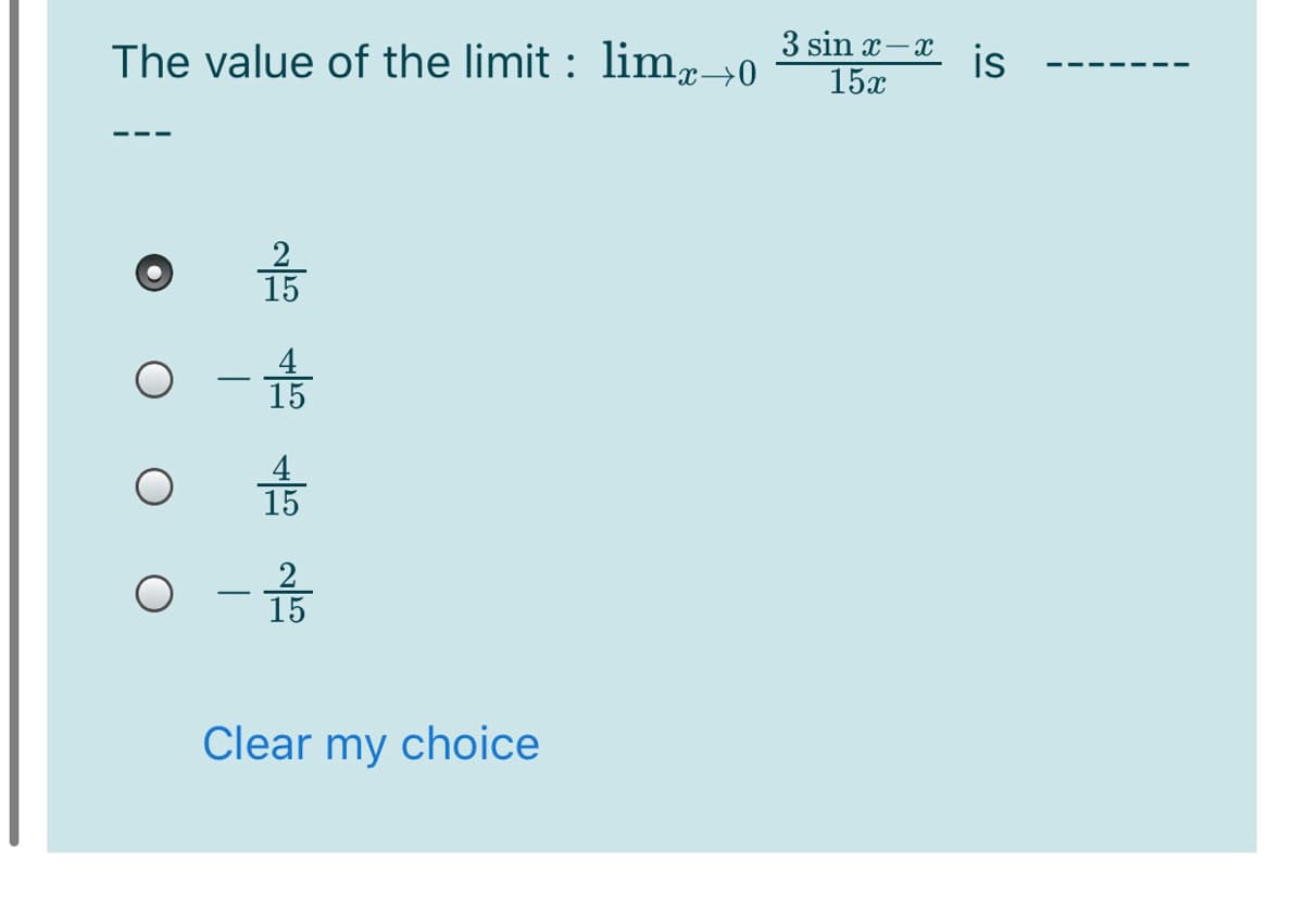 3 sin x-x is
The value of the limit : lim,-20
15x
2
15
-
15
15
2
15
-
Clear my choice
