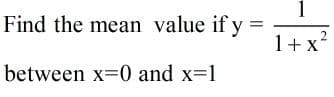 Find the mean value if y
1+x?
between x-0 and x-1
