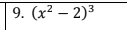 9. (x² – 2)3
