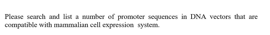 Please search and list a number of promoter sequences in DNA vectors that are
compatible with mammalian cell expression system.
