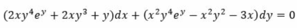 (2xy4e + 2xy³ + y)dx + (x²y4ev - x²y²-3x)dy = 0