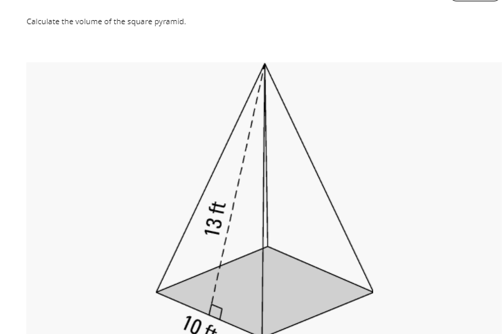 Calculate the volume of the square pyramid.
10 ft
13 ft
