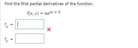 Find the first partial derivatives of the function.
f(x, y) = 6exy + 9
fx
=
fy
