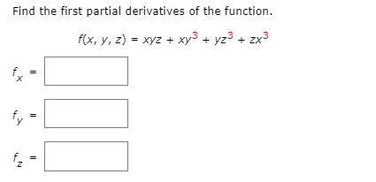Find the first partial derivatives of the function.
f(x, y, z) = xyz + xy3 + yz3 + zx3
fy

