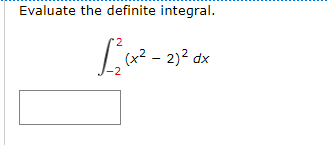 Evaluate the definite integral.
2
L4² - 2)? dx
-2
