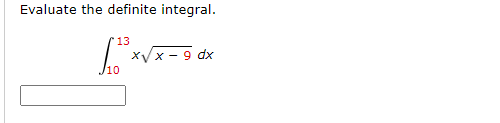 Evaluate the definite integral.
13
XVx - 9 dx
/10
