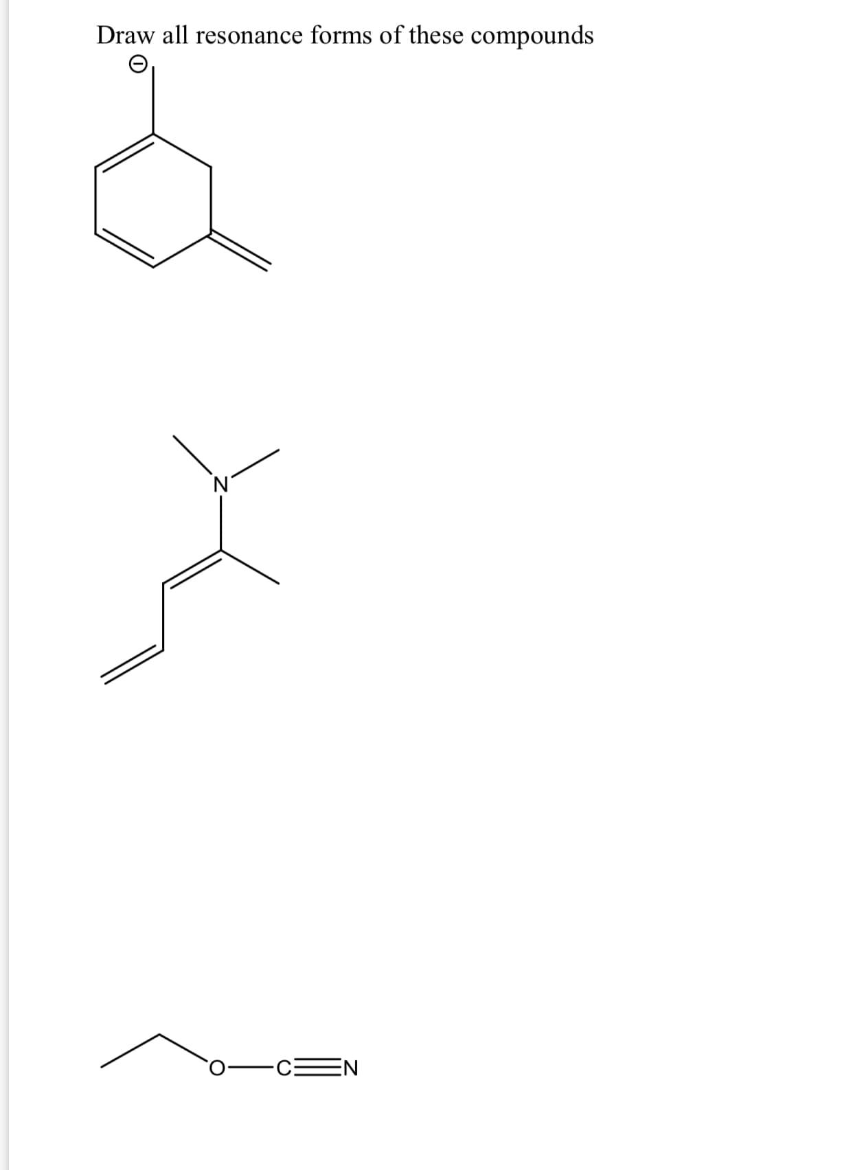 Draw all resonance forms of these compounds
N
