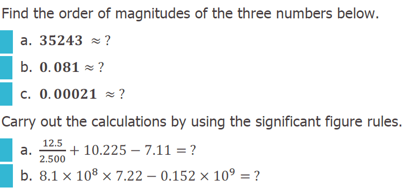Find the order of magnitudes of the three numbers below.
a. 35243 z ?
b. 0.081 × ?
C. 0.00021 × ?

