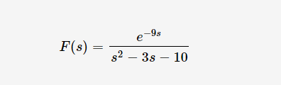 e-9s
F(s) =
s2 – 3s – 10
-
