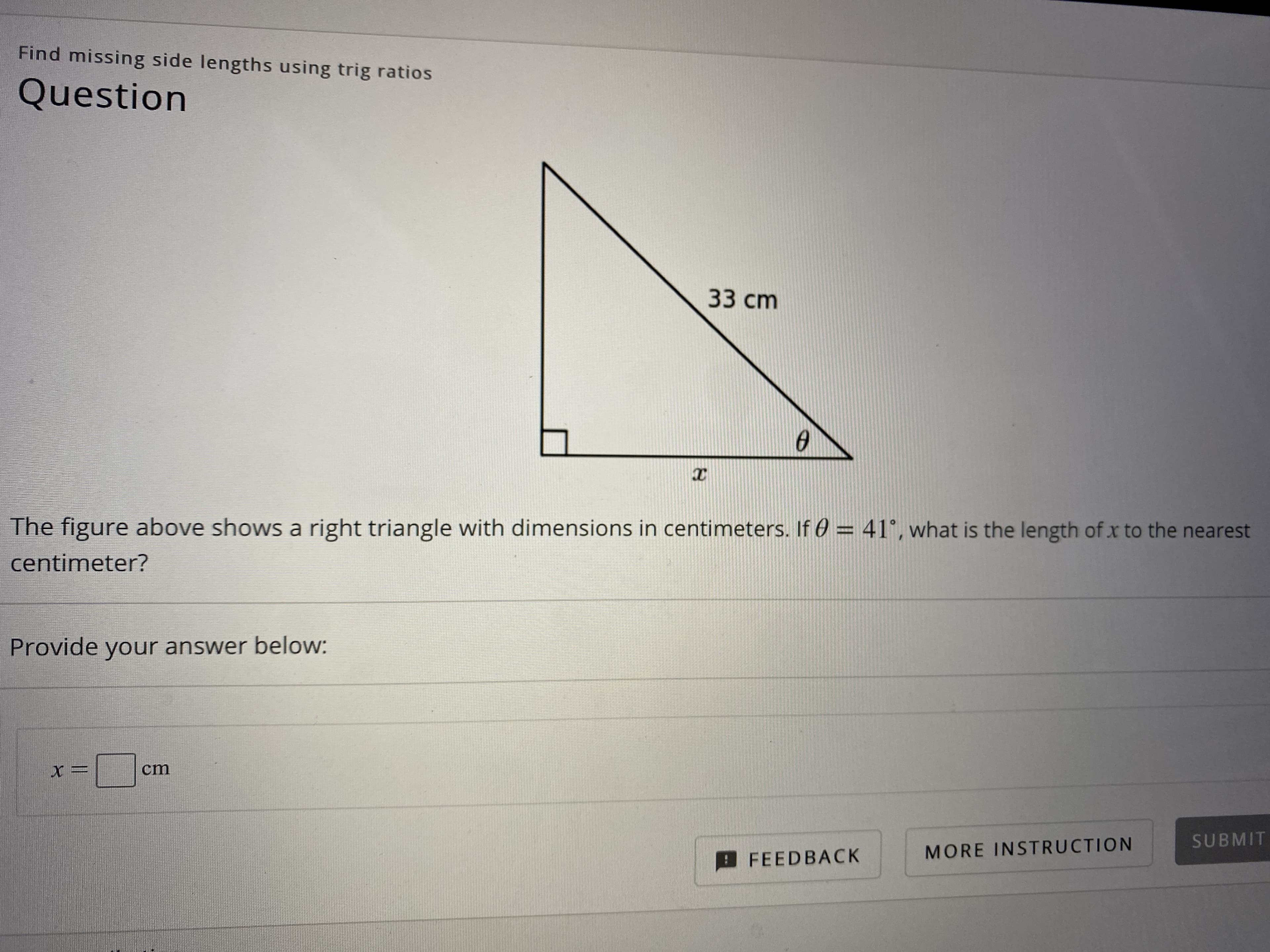 The figure above shows a right triangle with dimensions in centimeters. If 0 = 41°, what is the length of x to the nearest
%3D
centimeter?
