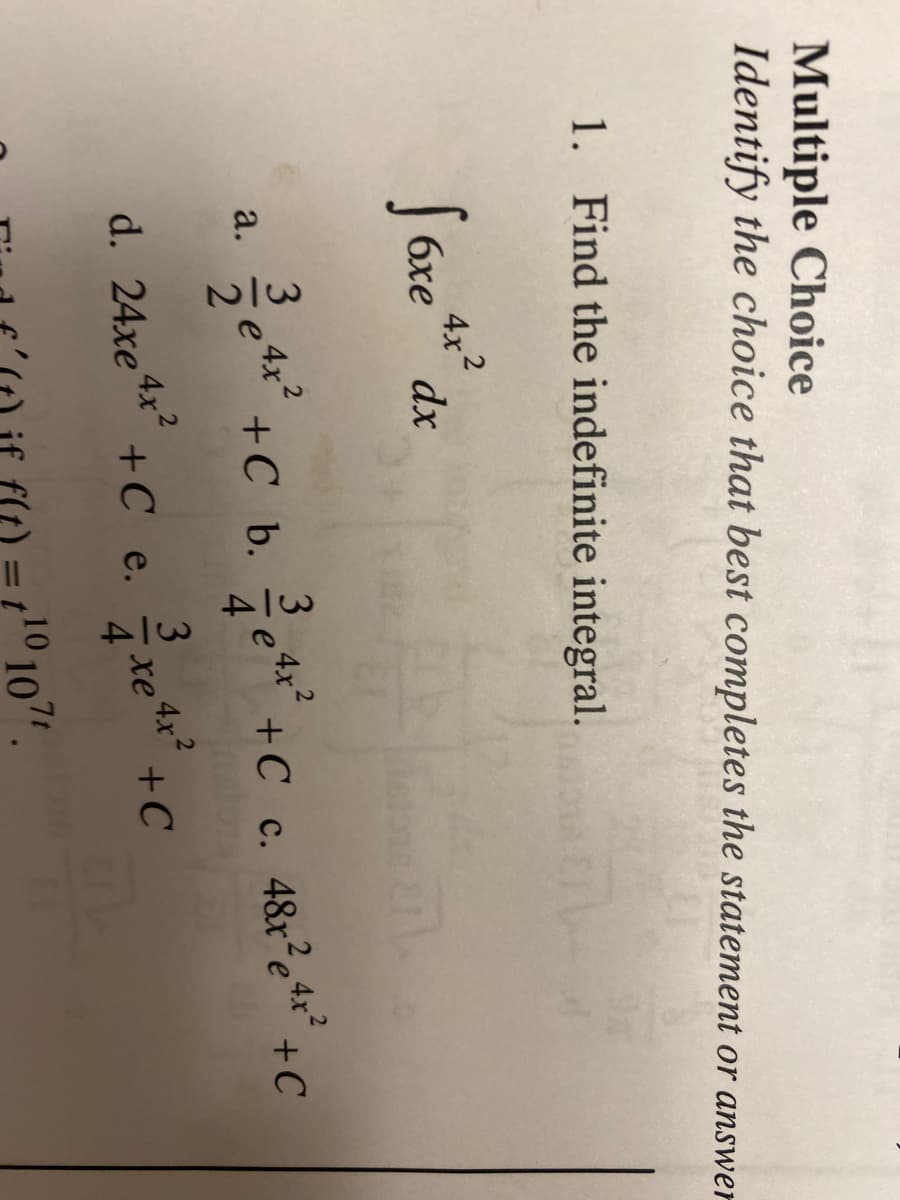 Multiple Choice
Identify the choice that best completes the statement or answer
1. Find the indefinite integral.
4x2
J óxe** dx
3
a.
2
3 4x2
+C b.
4
+C c. 4&r²e* +C
с.
d. 24xe4x?
+C _e.
3
4x2
xe
+C
4
10107
