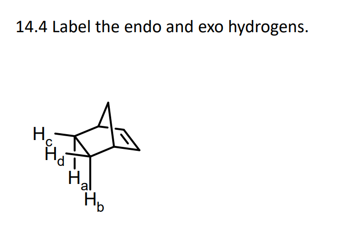 14.4 Label the endo and exo hydrogens.
H C
Нь