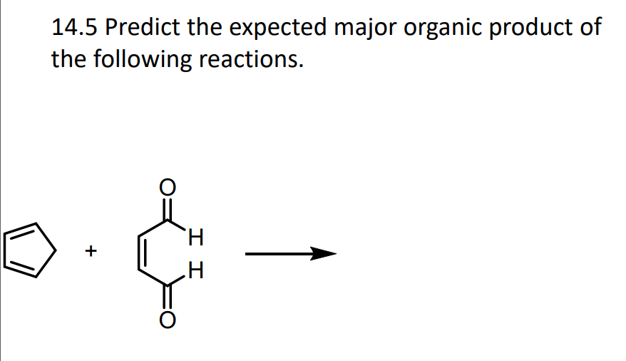 14.5 Predict the expected major organic product of
the following reactions.
+
II
H