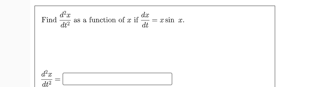 as a function of x if
dt2
dx
= x sin x.
dt
Find
dt?
||
